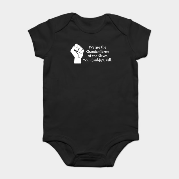 We are the grandchildren of the slaves you couldn't kill, Black Lives Matter, Black History, Black Power Baby Bodysuit by UrbanLifeApparel